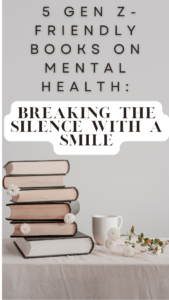 Read more about the article  5 Gen Z-Friendly Books on Mental Health:                 Breaking the Silence with a Smile